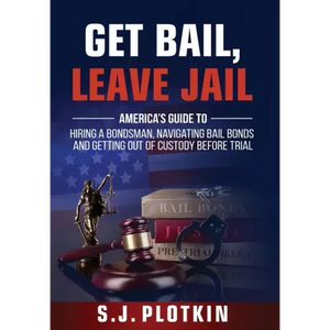Get Bail, Leave Jail: America's Guide to Hiring a Bondsman, Navigating Bail Bonds, and Getting out of Custody before Trial - Hardcover