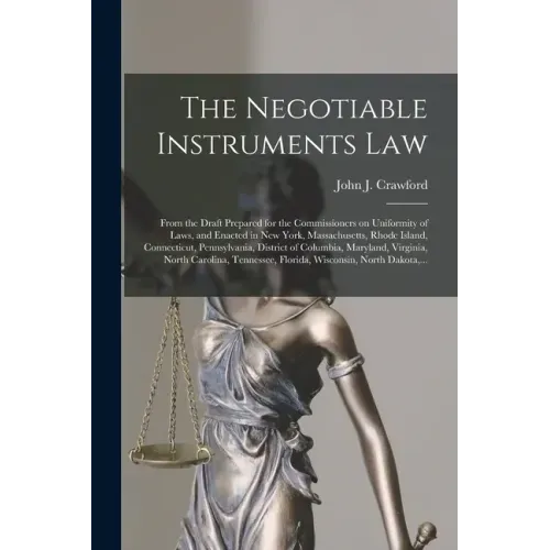 The Negotiable Instruments Law: From the Draft Prepared for the Commissioners on Uniformity of Laws, and Enacted in New York, Massachusetts, Rhode Isl