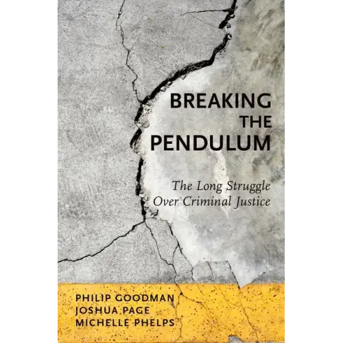 Breaking the Pendulum: The Long Struggle Over Criminal Justice