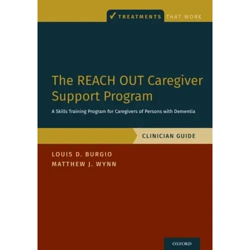 The Reach Out Caregiver Support Program: A Skills Training Program for Caregivers of Persons with Dementia, Clinician Guide
