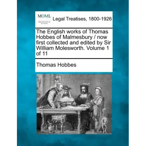 The English works of Thomas Hobbes of Malmesbury / now first collected and edited by Sir William Molesworth. Volume 1 of 11