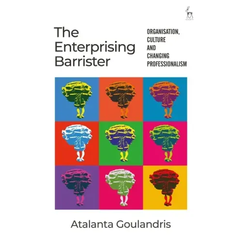 The Enterprising Barrister: Organisation, Culture and Changing Professionalism
