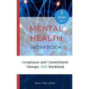 Mental Health Workbook: 2 Manuscripts: Acceptance and Commitment Therapy, OCD Workbook - Paperback