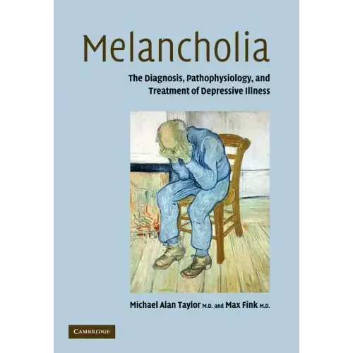 Melancholia: The Diagnosis, Pathophysiology and Treatment of Depressive Illness