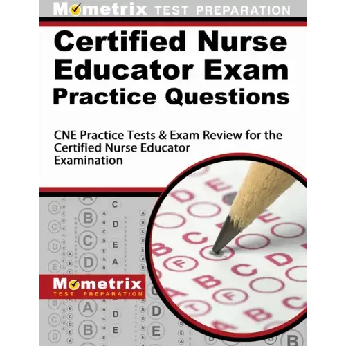 Certified Nurse Educator Exam Practice Questions: CNE Practice Tests & Exam Review for the Certified Nurse Educator Examination