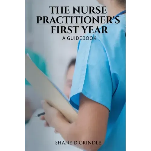 The Nurse Practitioner's First Year: A Guidebook