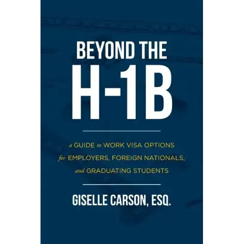 Beyond the H-1B: A Guide to Work Visa Options for Employers, Foreign Nationals, and Graduating Students