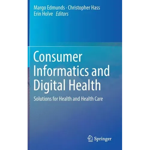Consumer Informatics and Digital Health: Solutions for Health and Health Care