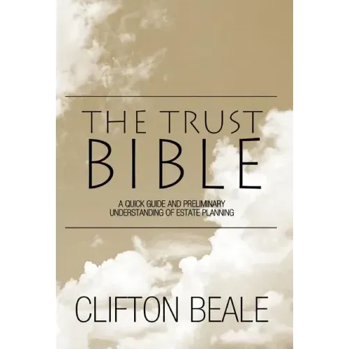 The Trust Bible: A Quick Guide and Preliminary Understanding of Estate Planning - Hardcover