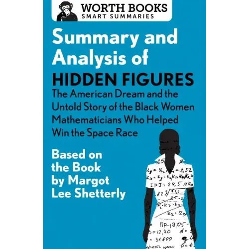 Summary and Analysis of Hidden Figures: The American Dream and the Untold Story of the Black Women Mathematicians Who Helped Win the Space Race: Based