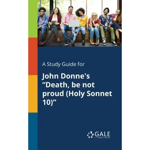 A Study Guide for John Donne's "Death, Be Not Proud (Holy Sonnet 10)"