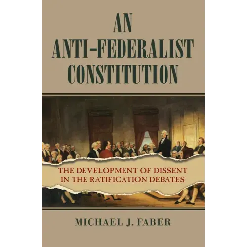 An Anti-Federalist Constitution: The Development of Dissent in the Ratification Debates