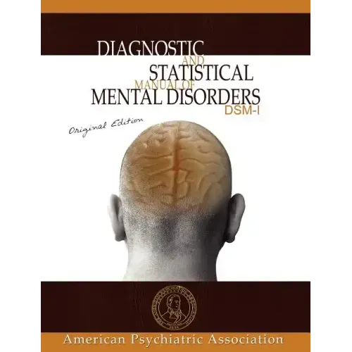 Diagnostic and Statistical Manual of Mental Disorders: DSM-I Original Edition