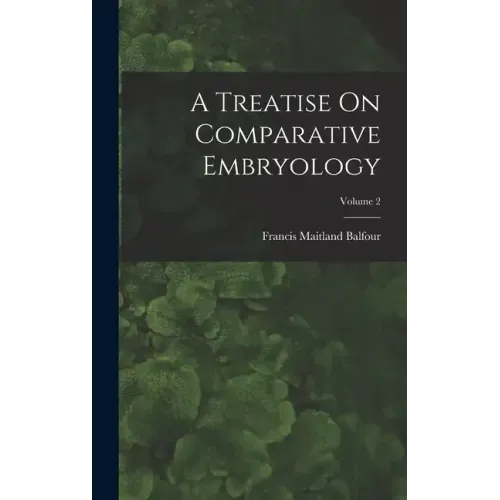 A Treatise On Comparative Embryology; Volume 2