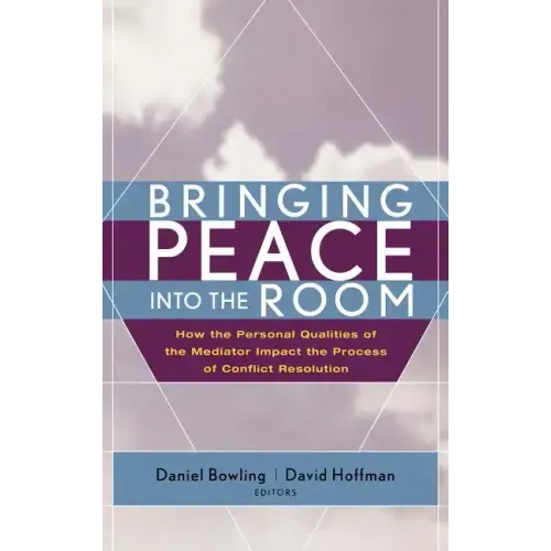 Bringing Peace Into the Room: How the Personal Qualities of the Mediator Impact the Process of Conflict Resolution