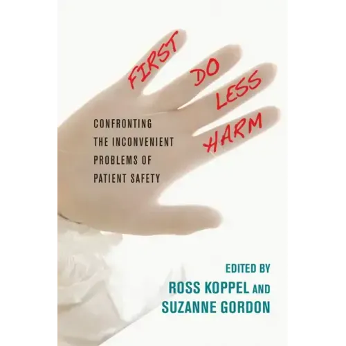 First, Do Less Harm: Confronting the Inconvenient Problems of Patient Safety