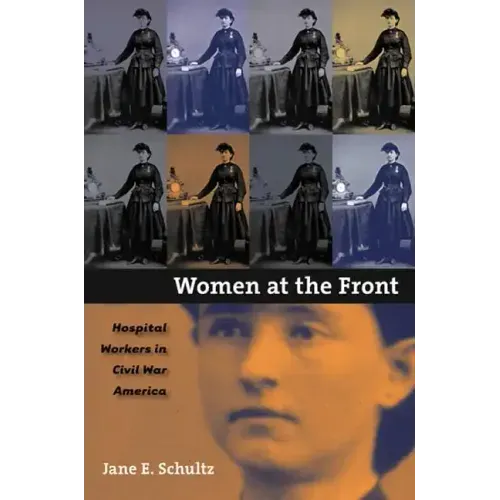 Women at the Front: Hospital Workers in Civil War America