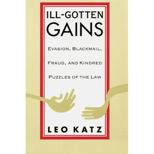 Ill-Gotten Gains: Evasion, Blackmail, Fraud, and Kindred Puzzles of the Law