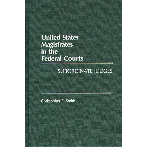 United States Magistrates in the Federal Courts: Subordinate Judges