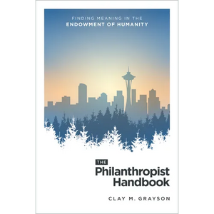 The Philanthropist Handbook: Finding Meaning in the Endowment of Humanity - Hardcover
