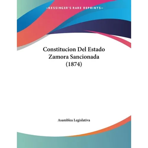 Constitucion Del Estado Zamora Sancionada (1874)