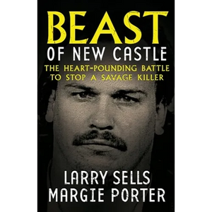 Beast Of New Castle: The Heart-Pounding Battle To Stop A Savage Killer - Paperback