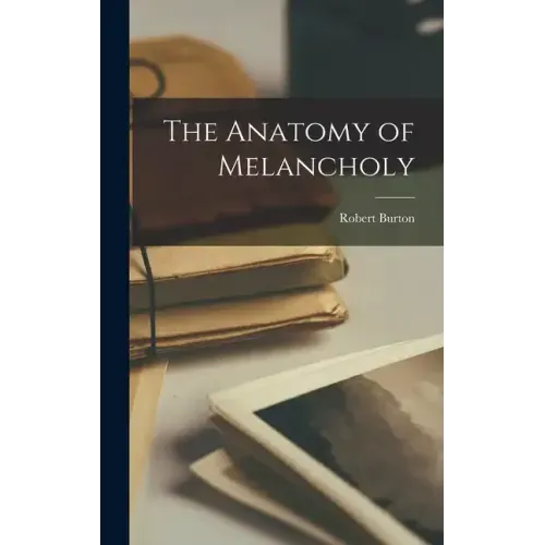 The Anatomy of Melancholy