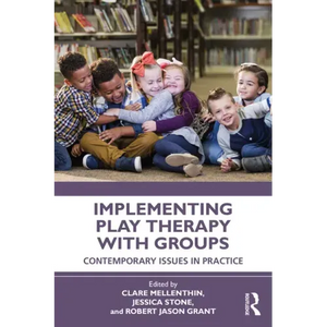 Implementing Play Therapy with Groups: Contemporary Issues in Practice - Paperback