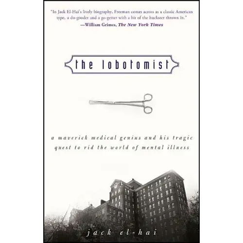 The Lobotomist: A Maverick Medical Genius and His Tragic Quest to Rid the World of Mental Illness