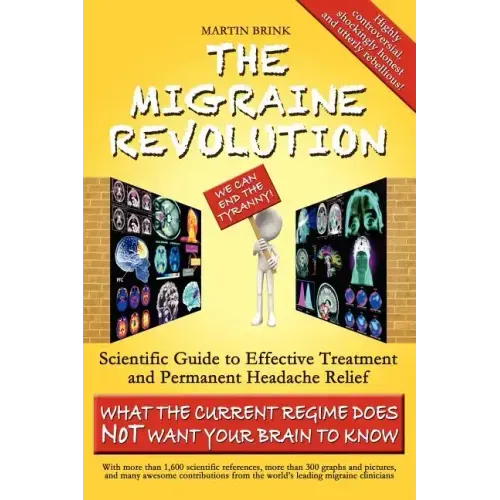 The Migraine Revolution: We Can End the Tyranny - Scientific Guide to Effective Treatment and Permanent Headache Relief (What the Current Regim