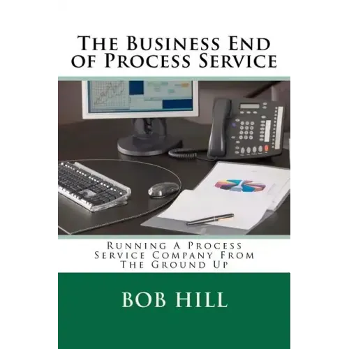 The Business End of Process Service: Running A Process Service Company From The Ground Up