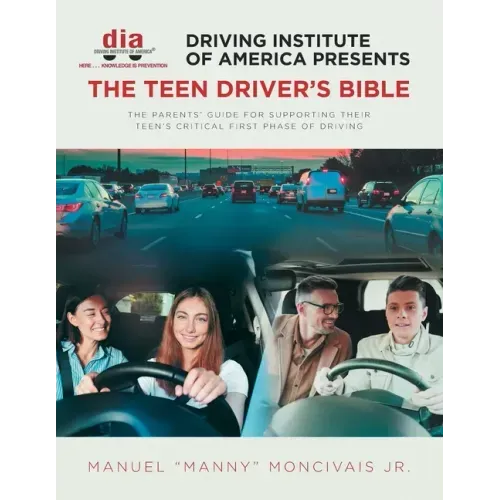 Driving Institute of America presents The Teen Driver's Bible: The Parents' Guide for Supporting Their Teen's Critical First Phase of Driving
