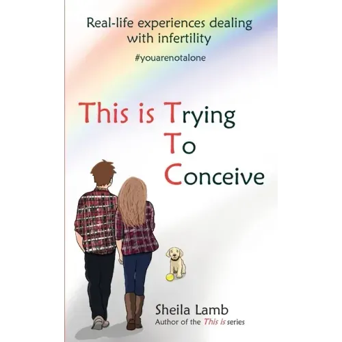 This is Trying To Conceive: Real life experiences dealing with infertility