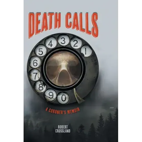 Death Calls: A Coroner's Memoir