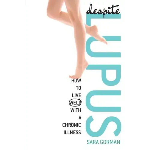 Despite Lupus: How to Live Well with a Chronic Illness