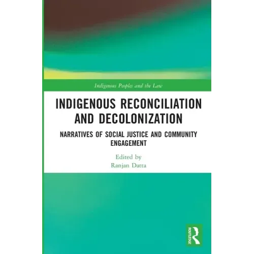 Indigenous Reconciliation and Decolonization: Narratives of Social Justice and Community Engagement
