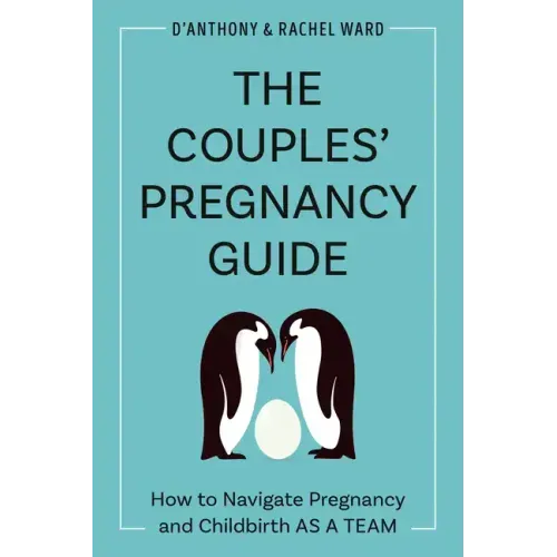 The Couples' Pregnancy Guide: How to Navigate Pregnancy and Childbirth as a Team