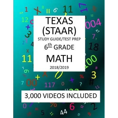 6th Grade TEXAS STAAR, MATH: 2019: 6th Grade Texas Assessment Academic Readiness MATH Test prep/study guide