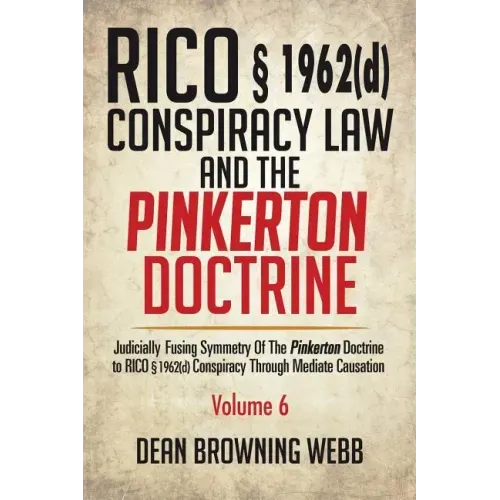 RICO § 1962(d) Conspiracy Law and the Pinkerton Doctrine: Judicially Fusing Symmetry of the Pinkerton Doctrine to RICO § 1962(D) Conspiracy Through Me