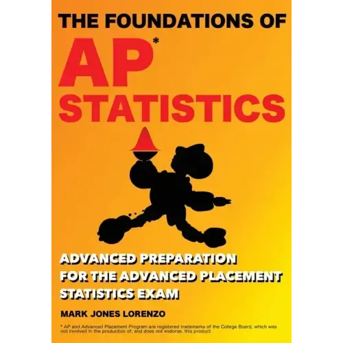 The Foundations of AP Statistics: Advanced Preparation for the Advanced Placement Statistics Exam