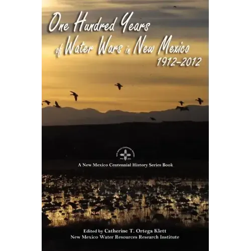 One Hundred Years of Water Wars in New Mexico, 1912-2012: A New Mexico Centennial History Series Book