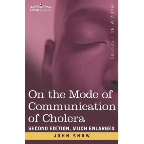 On the Mode of Communication of Cholera: Second Edition, Much Enlarged
