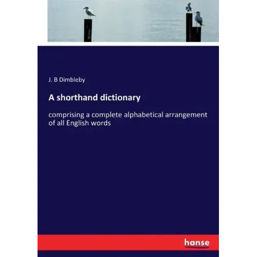 A shorthand dictionary: comprising a complete alphabetical arrangement of all English words