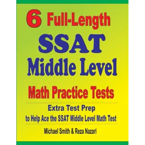 6 Full-Length SSAT Middle Level Math Practice Tests: Extra Test Prep to Help Ace the SSAT Middle Level Math Test