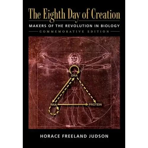 The Eighth Day of Creation: Makers of the Revolution in Biology, Commemorative Edition