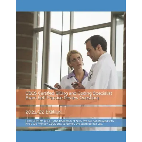 CBCS Certified Billing and Coding Specialist Exam Self Practice Review Questions: 2021/22 Edition
