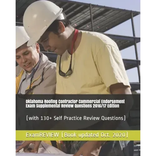 Oklahoma Roofing Contractor Commercial Endorsement Exam Supplemental Review Questions 2016/17 Edition: (with 130+ Self Practice Review Questions)
