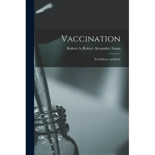 Vaccination: Its Fallacies and Evils