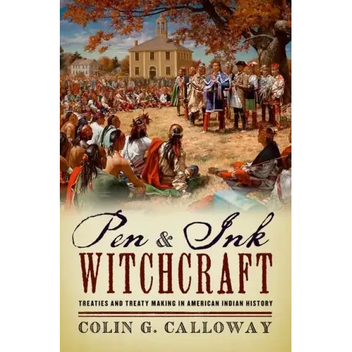 Pen and Ink Witchcraft: Treaties and Treaty Making in American Indian History