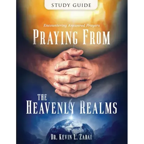 Study Guide: Praying from the Heavenly Realms: Encountering Answered Prayer
